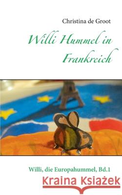 Willi Hummel in Frankreich: Willi, die Europahummel, Bd.1 Christina D 9783753426938 Books on Demand - książka