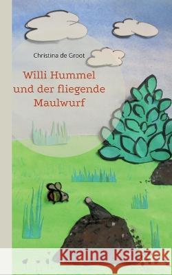 Willi Hummel und der fliegende Maulwurf Christina De Groot 9783756228461 Books on Demand - książka