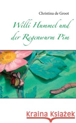 Willi Hummel und der Regenwurm Pim Christina De Groot 9783754300466 Books on Demand - książka