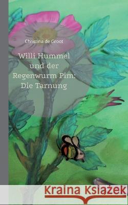 Willi Hummel und der Regenwurm Pim: Die Tarnung Christina De Groot 9783754355541 Books on Demand - książka