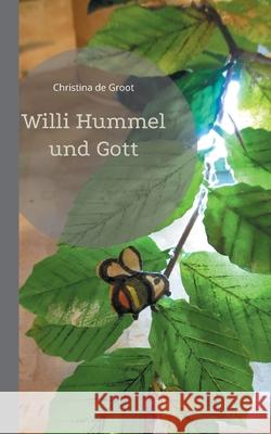 Willi Hummel und Gott Christina De Groot 9783754307526 Books on Demand - książka