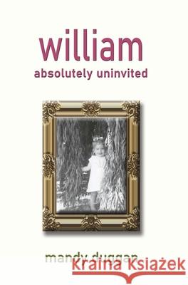 William absolutely uninvited duggan mandy duggan 9781922343642 Linellen Press - książka