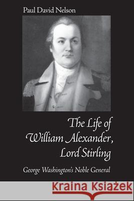 William Alexander Lord Stirling: George Washington's Noble General Paul Nelson 9780817350833 The University of Alabama Press - książka