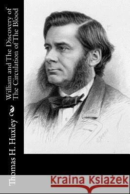 William and The Discovery of The Circulation of The Blood Huxley, Thomas H. 9781514762875 Createspace - książka
