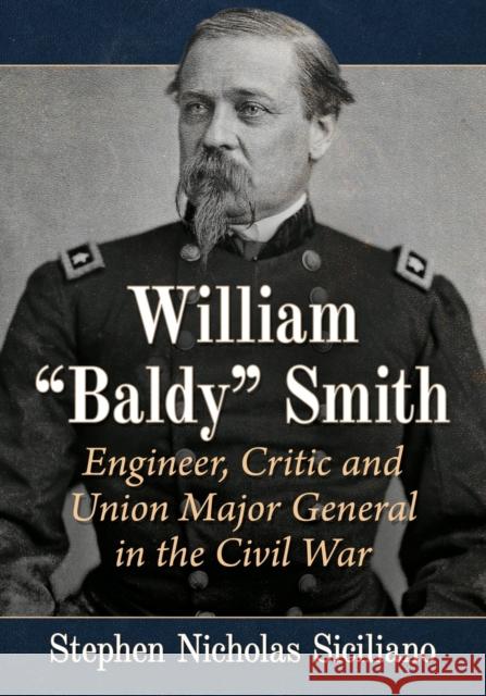 William Baldy Smith: Engineer, Critic and Union Major General in the Civil War Stephen Nicholas Siciliano 9781476686134 McFarland & Company - książka