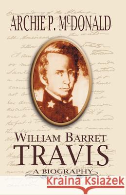 William Barrett Travis: A Biography McDonald, Archie P. 9781934645062 Eakin Press - książka