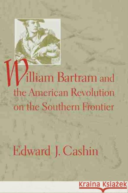 William Bartram and the American Revolution on the Southern Frontier  9781570036859 University of South Carolina Press - książka