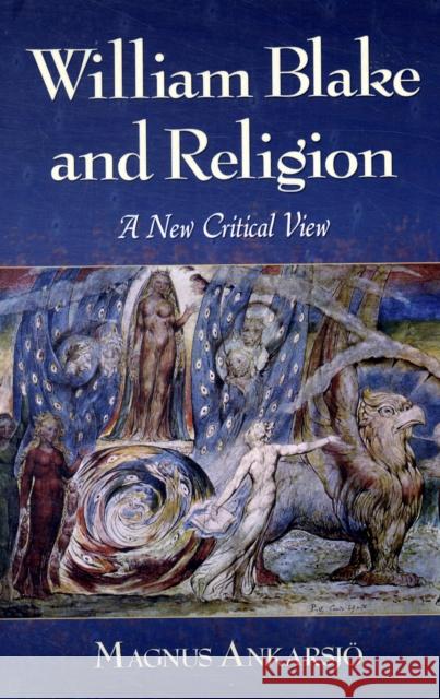 William Blake and Religion: A New Critical View Ankarsjö, Magnus 9780786445592 McFarland & Company - książka