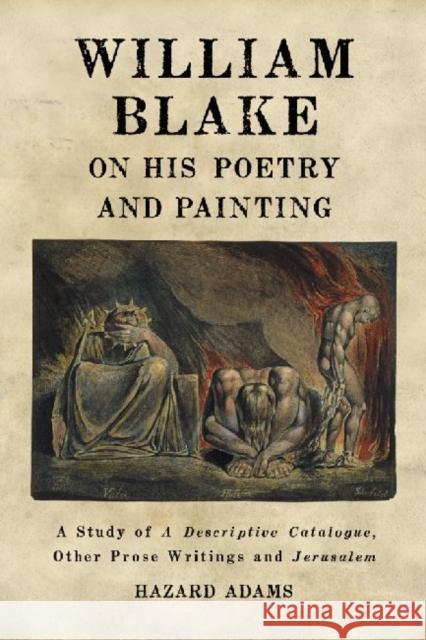 William Blake on His Poetry and Painting: A Study of a Descriptive Catalogue, Other Prose Writings and Jerusalem Adams, Hazard 9780786449866 McFarland & Company - książka