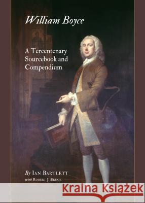 William Boyce: A Tercentenary Sourcebook and Compendium Ian Bartlett with Robert J. Bruce 9781443847896 Cambridge Scholars Publishing - książka