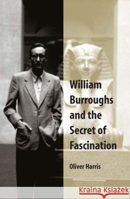 William Burroughs and the Secret of Fascination Oliver Harris 9780809327317 Southern Illinois University Press - książka