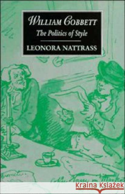 William Cobbett: The Politics of Style Nattrass, Leonora 9780521460361 Cambridge University Press - książka