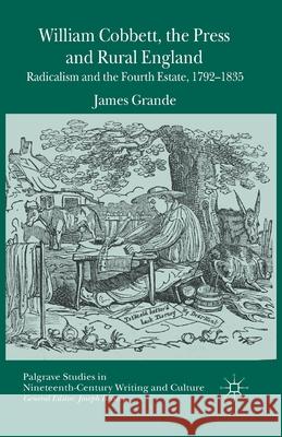 William Cobbett, the Press and Rural England: Radicalism and the Fourth Estate, 1792-1835 Grande, James 9781349479108 Palgrave Macmillan - książka