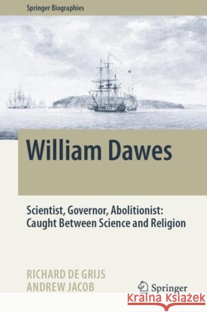 William Dawes: Scientist, Governor, Abolitionist: Caught Between Science and Religion Richard d Andrew Jacob 9783031387739 Springer - książka