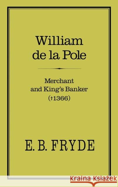 William de la Pole: Merchant and King's Banker: Merchant and King's Banker (1366) Fryde, E. B. 9780907628354 Hambledon & London - książka