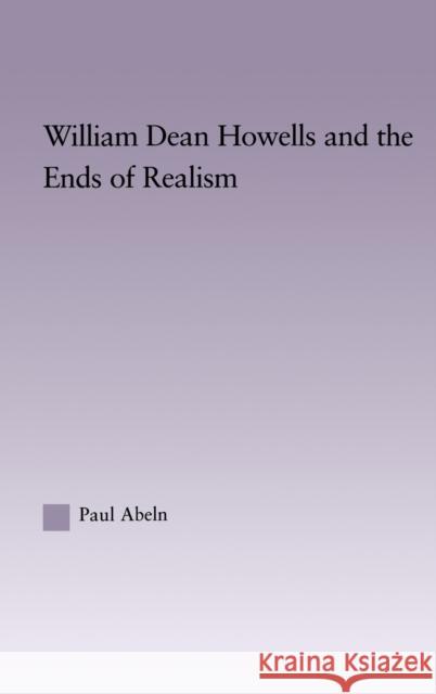 William Dean Howells and the Ends of Realism Paul Abeln Abeln Abeln David Daniell 9780415970969 Routledge - książka