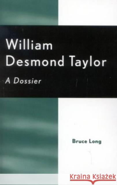 William Desmond Taylor: A Dossier Long, Bruce 9780810841710 Scarecrow Press - książka