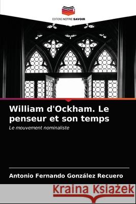 William d'Ockham. Le penseur et son temps Gonz 9786203992144 Editions Notre Savoir - książka