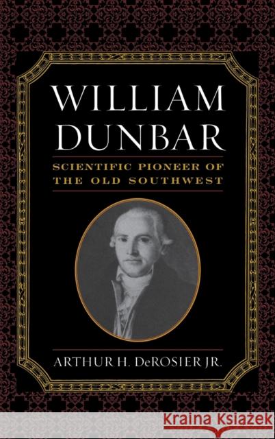 William Dunbar: Scientific Pioneer of the Old Southwest Derosier, Arthur H. 9780813124551 University Press of Kentucky - książka