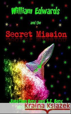 William Edwards and the Secret Mission Jonathan Berg S. Z. Berg S. Z. Berg 9781480052758 Createspace - książka