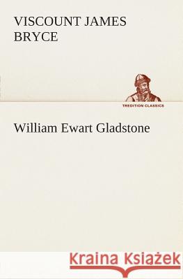 William Ewart Gladstone James Bryce, Viscount Bryce 9783849504403 Tredition Classics - książka
