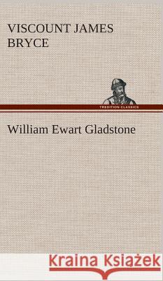 William Ewart Gladstone James Bryce, Viscount Bryce 9783849514716 Tredition Classics - książka
