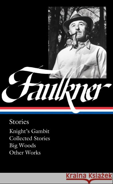William Faulkner: Stories (LOA #375): Knight's Gambit / Collected Stories / Big Woods / Other Works Theresa M. Towner 9781598537529 The Library of America - książka