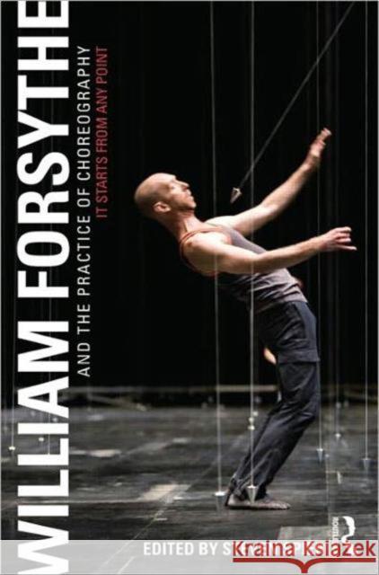 William Forsythe and the Practice of Choreography : It Starts From Any Point Steven Spier 9780415978231  - książka