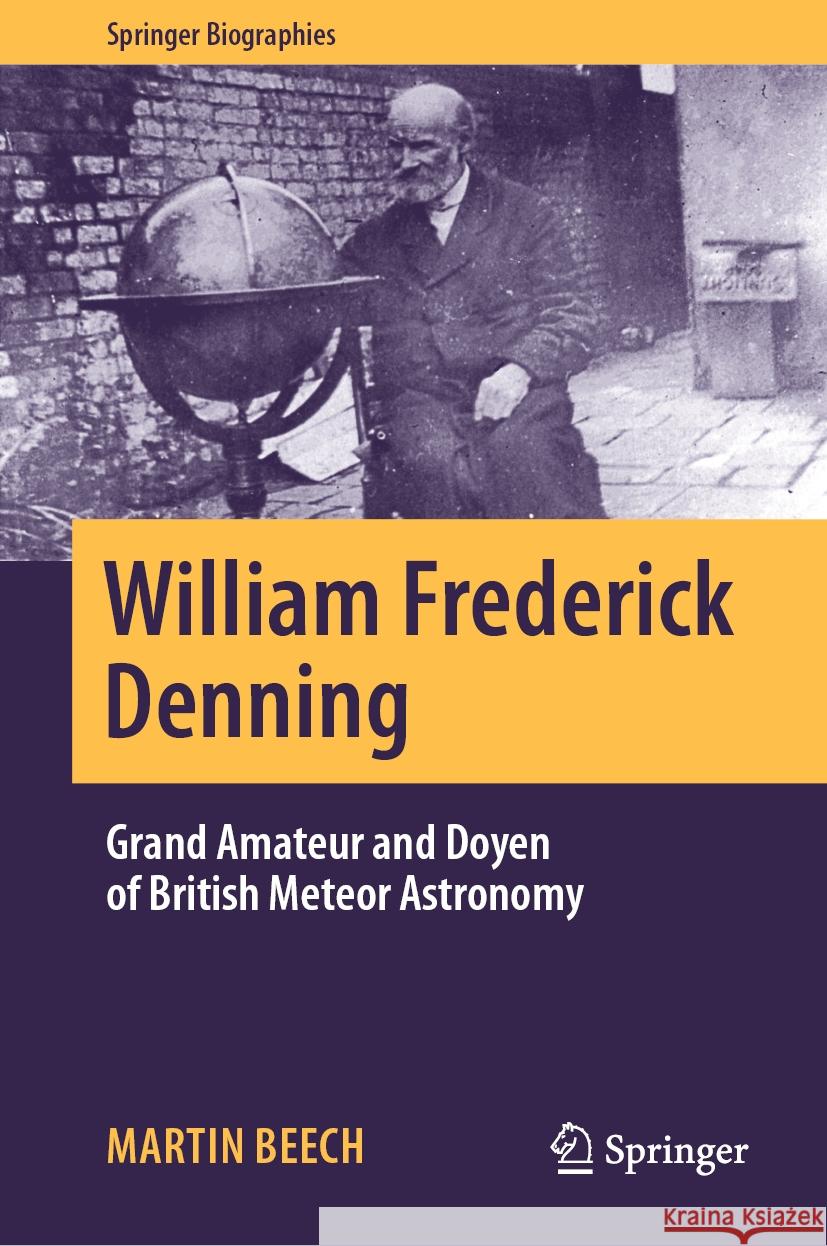 William Frederick Denning: Grand Amateur and Doyen of British Meteor Astronomy Martin Beech 9783031444425 Springer - książka