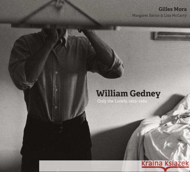 William Gedney: Only the Lonely, 1955-1984 Mora, Gilles 9781477314838 University of Texas Press - książka