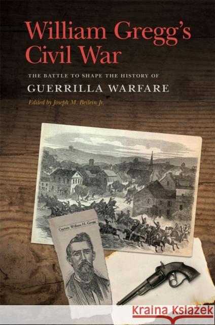 William Gregg's Civil War: The Battle to Shape the History of Guerrilla Warfare William H. Gregg Joseph M. Beilein Jr Judkin Browning 9780820355771 University of Georgia Press - książka