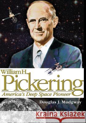 William H. Pickering: America's Deep Space Pioneer National Aeronautics and Administration Douglas J. Mudgway 9781493648221 Createspace - książka