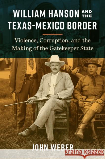 William Hanson and the Texas-Mexico Border John Weber 9781477329221 University of Texas Press - książka