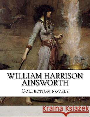William Harrison Ainsworth, Collection novels Ainsworth, William Harrison 9781500661656 Createspace - książka