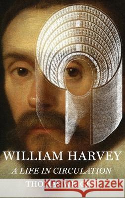 William Harvey: A Life in Circulation Thomas Wright 9780199931699 Oxford University Press Inc - książka