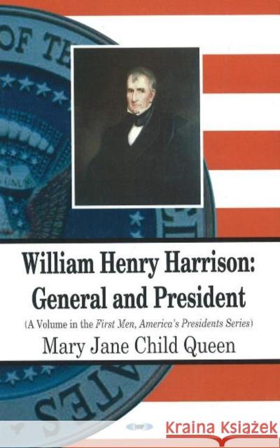 William Henry Harrison: General & President Mary Jane, Child Queen 9781600214073 Nova Science Publishers Inc - książka