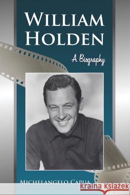 William Holden: A Biography Capua, Michelangelo 9780786444403 McFarland & Company - książka