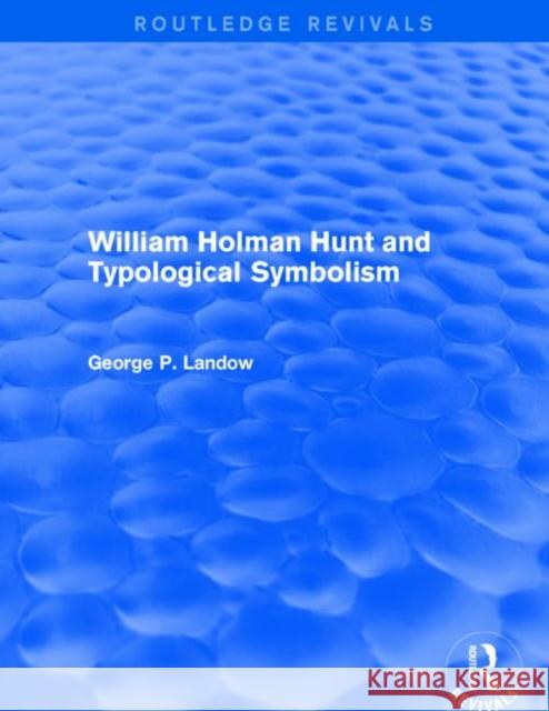 William Holman Hunt and Typological Symbolism George P. Landow 9781138842809 Routledge - książka