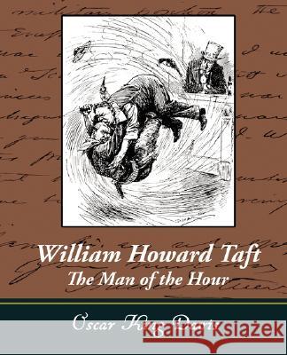 William Howard Taft - The Man of the Hour Oscar King Davis 9781605971308 Book Jungle - książka
