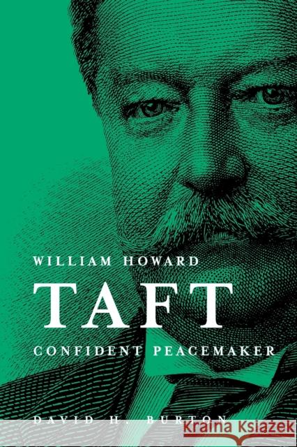 William Howard Taft Confident Peacemaker Burton, David H. 9780916101503 St. Joseph's University Press - książka