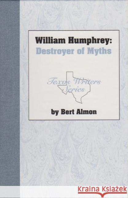 William Humphrey, Destroyer of Myths Almon, Bert 9781574410440 University of North Texas Press - książka