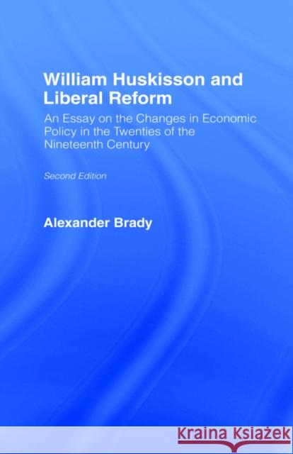 William Huskisson and Liberal Reform: An Essay on the Changes in Economic Policy in the Twenties of the Nineteenth Century Brady, Alexander 9780714614564  - książka