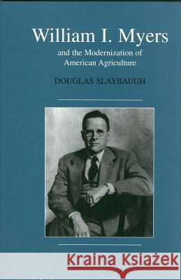 William I. Meyers and the Modernization of the American Agriculture Douglas Slaybaugh 9781557532794 Purdue University Press - książka