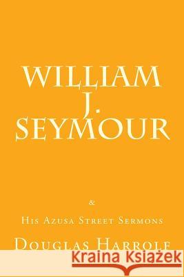 William J. Seymour & His Azusa Street Sermons Douglas Harrolf William J. Seymour 9781533438997 Createspace Independent Publishing Platform - książka