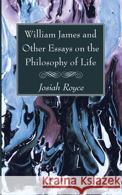 William James and Other Essays on the Philosophy of Life Josiah Royce 9781725299245 Wipf & Stock Publishers - książka