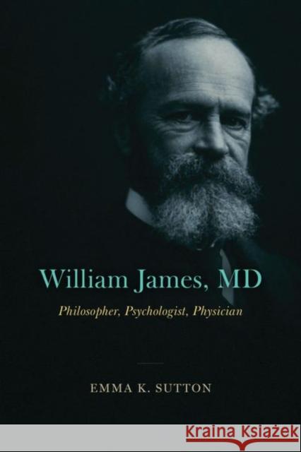William James, MD Emma K. Sutton 9780226828961 The University of Chicago Press - książka