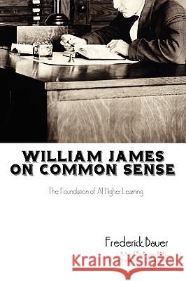 William James on Common Sense Frederick Bauer 9780595529377 iUniverse - książka