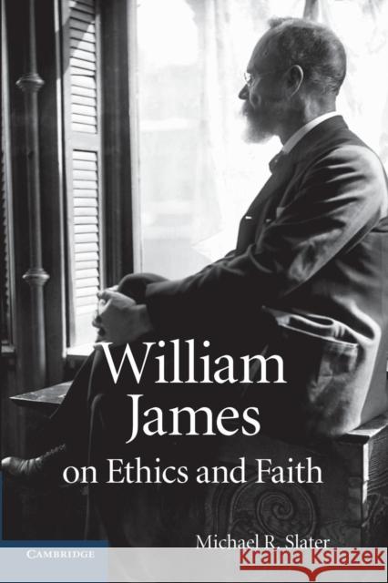 William James on Ethics and Faith Michael R. Slater 9781107437340 Cambridge University Press - książka