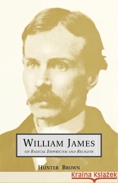 William James on Radical Empiricism and Religion Brown, Hunter 9781442614901 University of Toronto Press - książka
