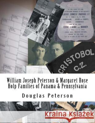 William Joseph Peterson & Margaret Rose Holp Families of Panama & PA Peterson, Douglas 9781981589692 Createspace Independent Publishing Platform - książka